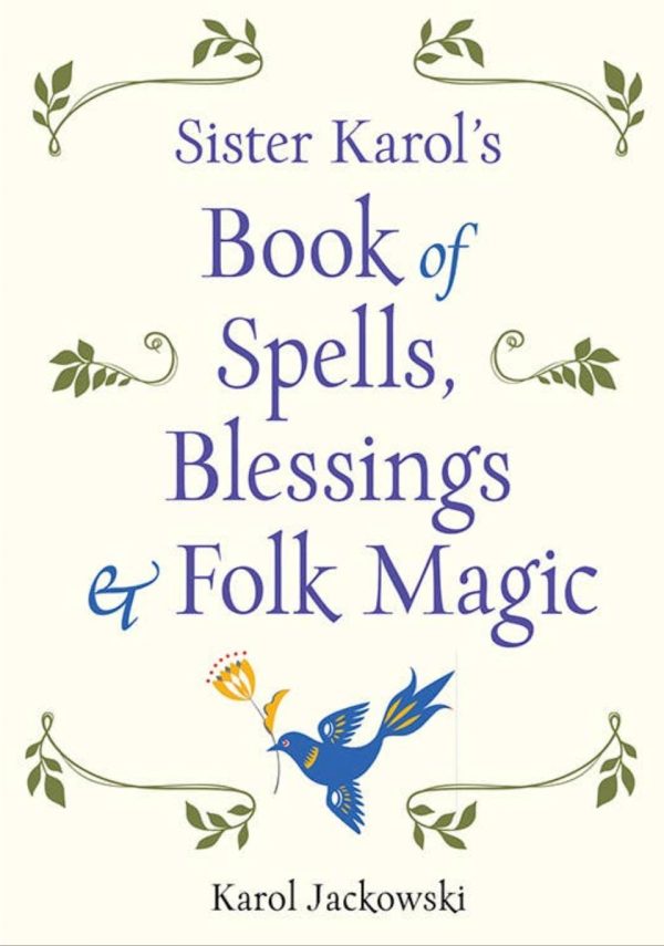 Sister Karol s Book of Spells, Blessings & Folk Magic Online now